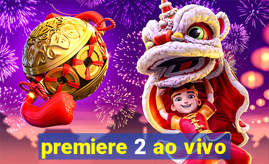 premiere 2 ao vivo